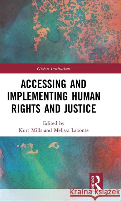 Accessing and Implementing Human Rights and Justice Kurt Mills Melissa LaBonte 9781138036697 Routledge