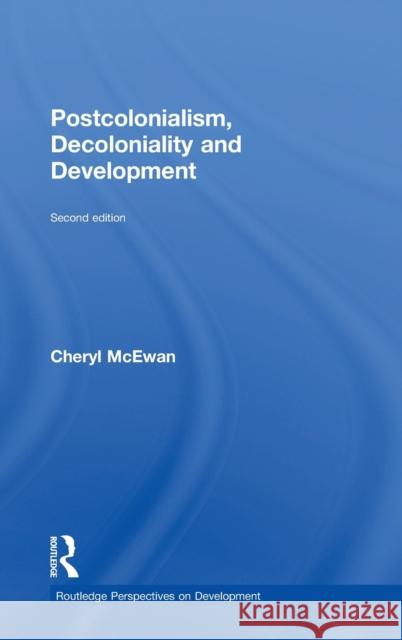 Postcolonialism, Decoloniality and Development Cheryl McEwan 9781138036710