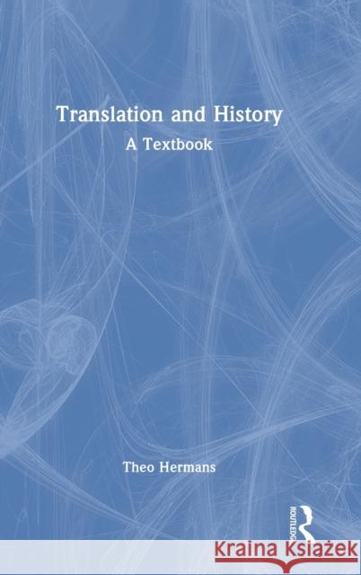 Translation and History: A Textbook Theo Hermans 9781138036970 Routledge