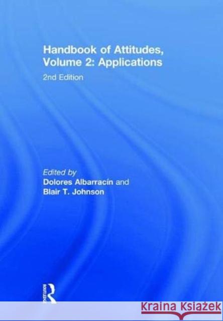 Handbook of Attitudes, Volume 2: Applications: 2nd Edition Dolores Albarracin Blair T. Johnson 9781138037038 Routledge
