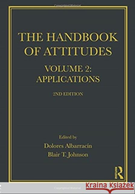 Handbook of Attitudes, Volume 2: Applications: 2nd Edition Dolores Albarracin Blair T. Johnson 9781138037052 Routledge