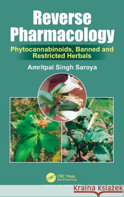 Reverse Pharmacology: Phytocannabinoids, Banned and Restricted Herbals Amritpal Singh Saroya 9781138037076 CRC Press