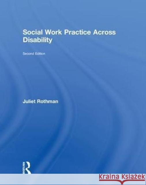 Social Work Practice Across Disability Juliet Rothman 9781138037182 Routledge