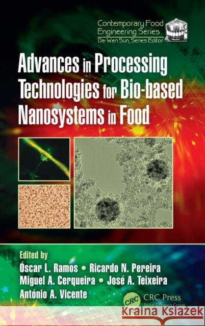 Advances in Processing Technologies for Bio-Based Nanosystems in Food Oscar Leandro Da Silva Ramos Ricardo Nuno Correia Pereira Miguel Angelo Parente Ribeiro Cerqueria 9781138037304