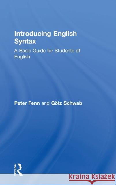Introducing English Syntax: A Basic Guide for Students of English Peter Fenn Gotz Schwab 9781138037489 Routledge