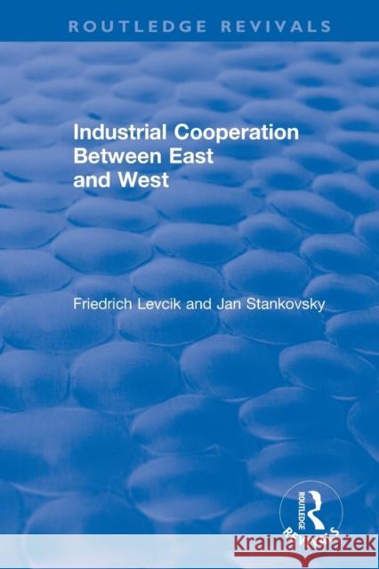 Industrial Cooperation Between East and West Friedrich Levcik Jan Stankovsky 9781138037557 Routledge