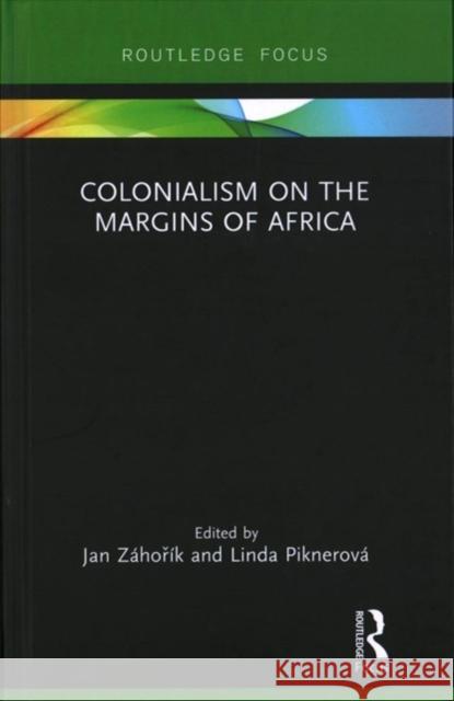 Colonialism on the Margins of Africa Linda Piknerova Jan Zahořik 9781138037946 Routledge