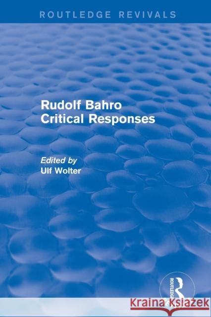 Rudolf Bahro Critical Responses Wolter, Ulf 9781138038073 Routledge