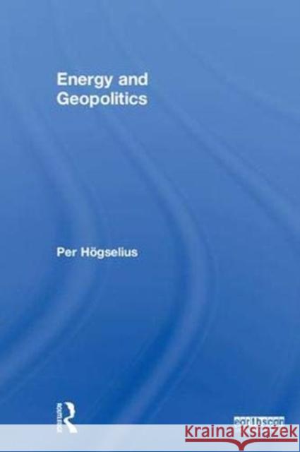 Energy and Geopolitics Per Hogselius 9781138038387 Routledge