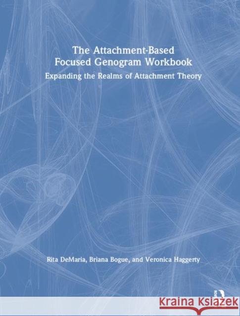 The Attachment-Based Focused Genogram Workbook: Expanding the Realms of Attachment Theory DeMaria, Rita 9781138038530 Routledge