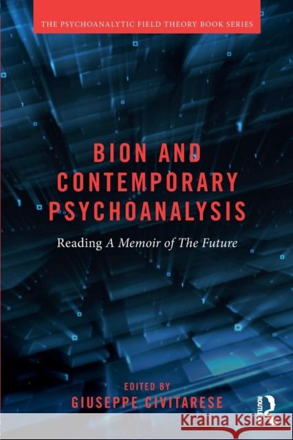 Bion and Contemporary Psychoanalysis: Reading a Memoir of the Future Civitarese, Giuseppe 9781138038851 Routledge