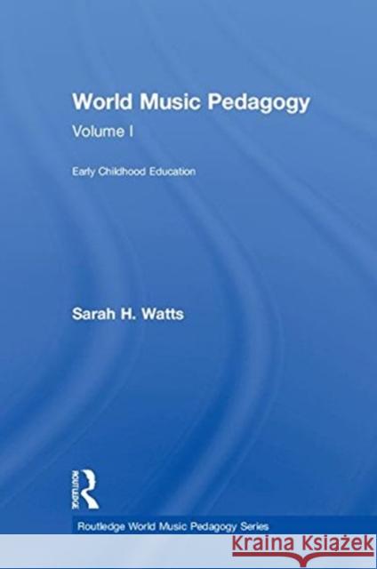 World Music Pedagogy, Volume I: Early Childhood Education: Early Childhood Education Watts, Sarah H. 9781138038936 Routledge