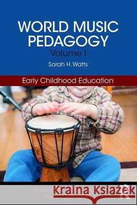 World Music Pedagogy, Volume I: Early Childhood Education: Early Childhood Education Watts, Sarah H. 9781138038943 Routledge