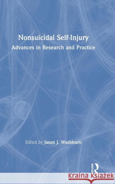 Nonsuicidal Self-Injury: Advances in Research and Practice Jason J. Washburn 9781138039070 Routledge