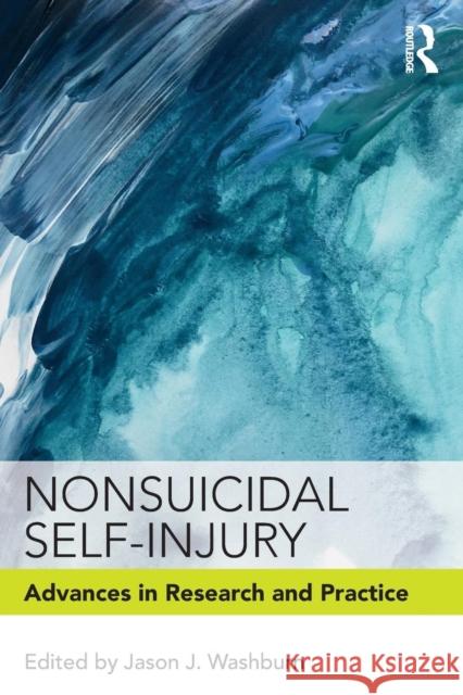 Nonsuicidal Self-Injury: Advances in Research and Practice Jason J. Washburn 9781138039087 Routledge