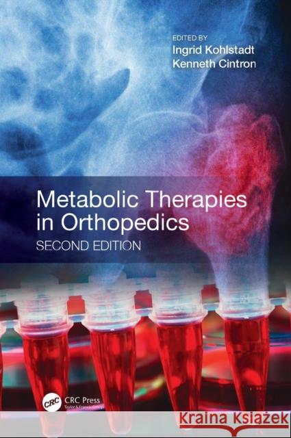 Metabolic Therapies in Orthopedics, Second Edition Ingrid Kohlstadt Kenneth Cintron 9781138039216 CRC Press