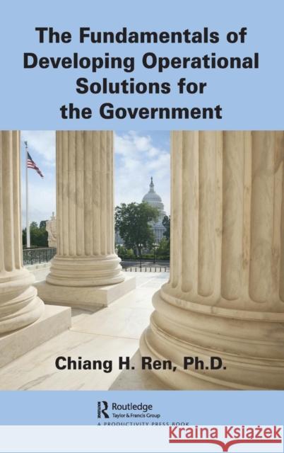 The Fundamentals of Developing Operational Solutions for the Government Chiang H. Ren 9781138039223 Productivity Press