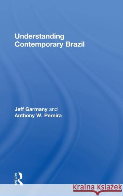 Understanding Contemporary Brazil Jeff Garmany Anthony W. Pereira 9781138039322