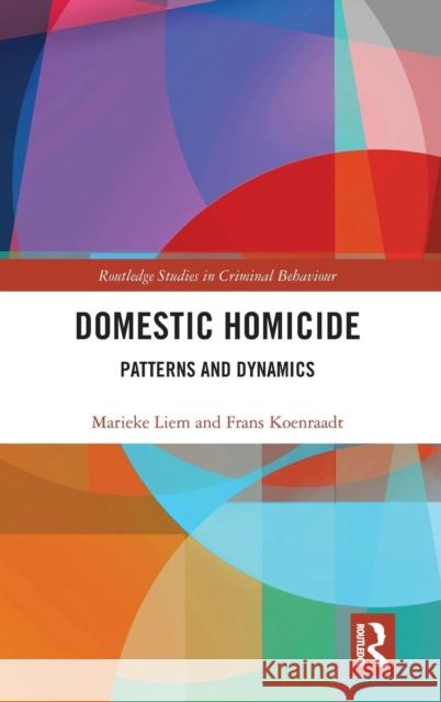 Domestic Homicide: Patterns and Dynamics Marieke Liem Frans Koenraadt 9781138039407