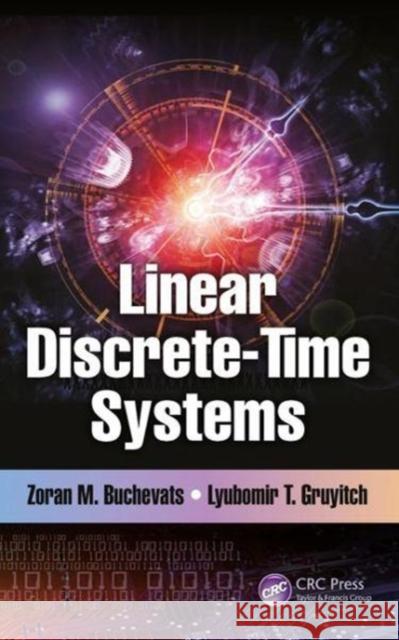 Linear Discrete-Time Systems Buchevats, Zoran M. (University of Belgrade, Serbia)|||Gruyitch, Lyubomir T. (University of Technology of Belfort-Montbe 9781138039599