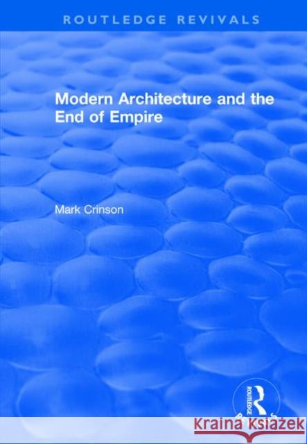 Modern Architecture and the End of Empire Mark Crinson 9781138039926 Routledge