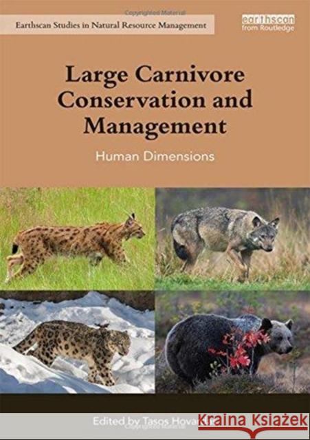 Large Carnivore Conservation and Management: Human Dimensions Tasos Hovardas 9781138039995 Routledge
