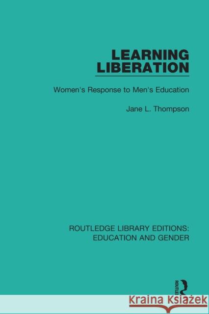 Learning Liberation: Women's Response to Men's Education Jane Thompson 9781138040380