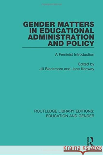 Gender Matters in Educational Administration and Policy: A Feminist Introduction Jill Blackmore Jane Kenway 9781138040465