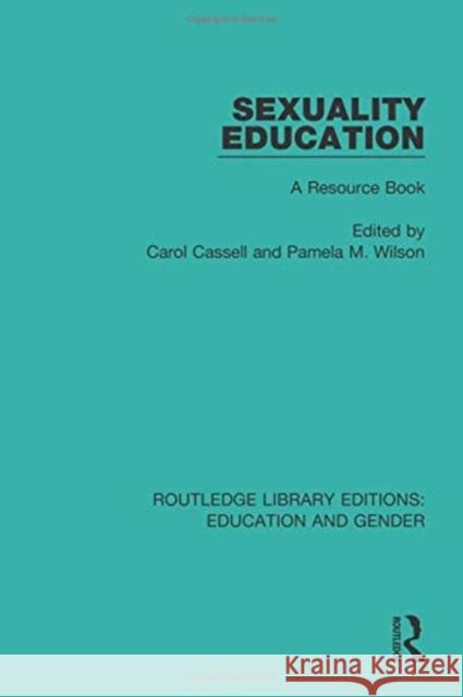 Sexuality Education: A Resource Book Carol Cassell Pamela M. Wilson 9781138040700 Routledge