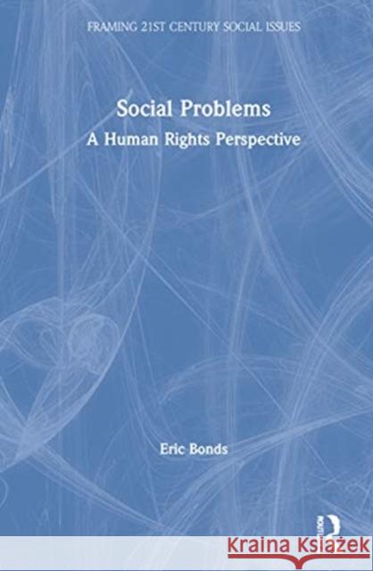 Social Problems: A Human Rights Perspective Eric Bonds 9781138040908 Routledge