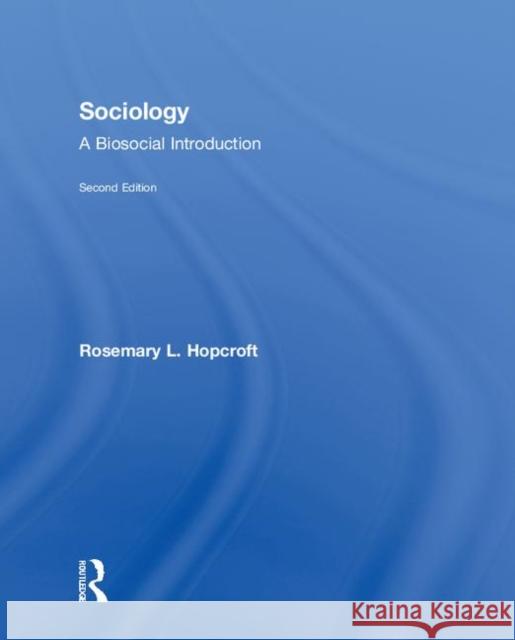 Sociology: A Biosocial Introduction Rosemary L. Hopcroft 9781138040939