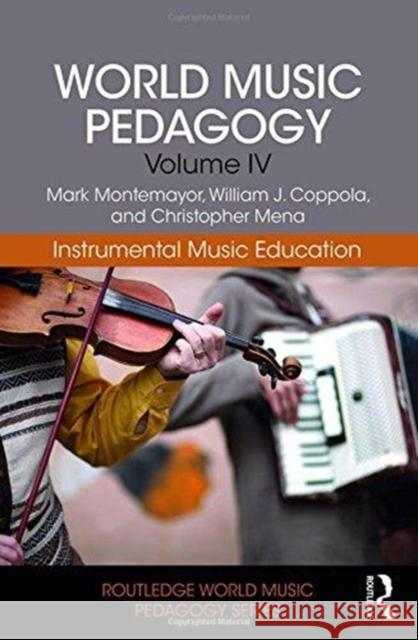 World Music Pedagogy, Volume IV: Instrumental Music Education: Instrumental Music Education Montemayor, Mark 9781138041202 Routledge