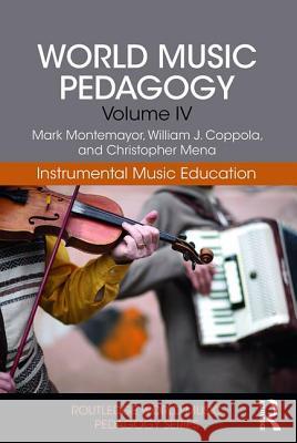 World Music Pedagogy, Volume IV: Instrumental Music Education: Instrumental Music Education Montemayor, Mark 9781138041226 Routledge