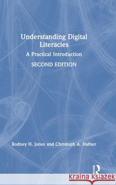 Understanding Digital Literacies: A Practical Introduction Rodney H. Jones Christoph A. Hafner 9781138041721