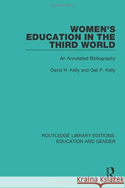 Women's Education in the Third World: An Annotated Bibliography David H. Kelly Gail P. Kelly 9781138042322 Routledge