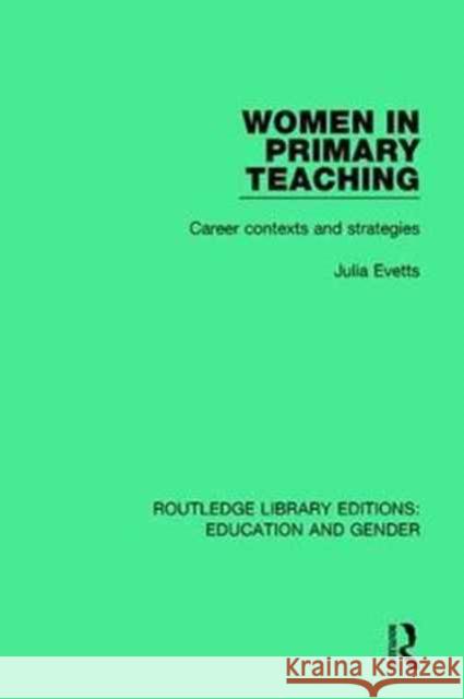 Women in Primary Teaching: Career Contexts and Strategies Julia Evetts 9781138042346 Taylor and Francis