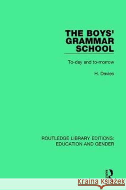 The Boys' Grammar School: To-Day and To-Morrow H. Davies 9781138042414 Routledge