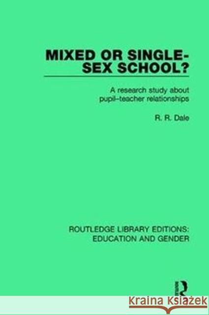 Mixed or Single-Sex School?: A Research Study about Pupil--Teacher Relationships Dale, R. R. 9781138042476 Routledge