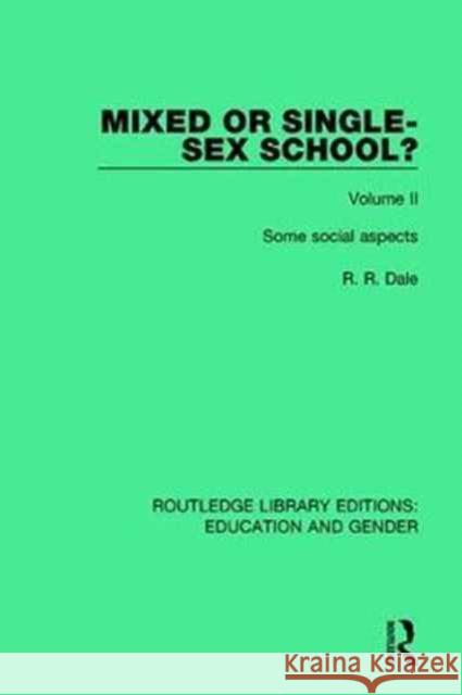 Mixed or Single-Sex School?: Volume II Some Social Aspects Dale, R. R. 9781138042513 Taylor and Francis