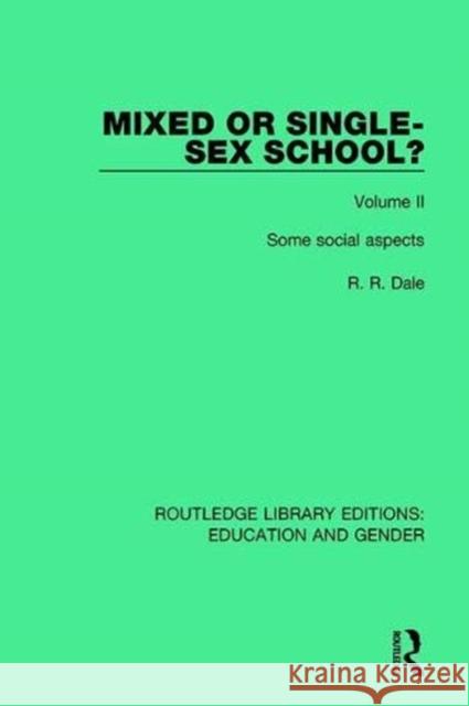 Mixed or Single-Sex School?: Volume II Some Social Aspects Dale, R. R. 9781138042537 Routledge