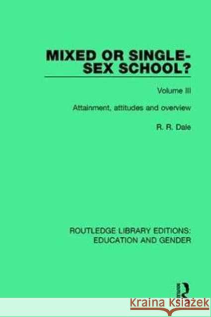 Mixed or Single-Sex School? Volume 3: Attainment, Attitudes and Overview R. R. Dale 9781138042544 Taylor and Francis