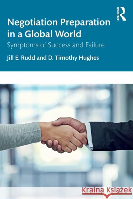 Negotiation Preparation in a Global World: Symptoms of Success and Failure Jill E. Rudd D. Timothy Hughes 9781138042810 Routledge