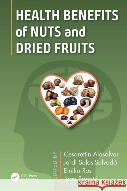 Health Benefits of Nuts and Dried Fruits Cesarettin Alasalvar Jordi Salas-Salvado Emilio Ros 9781138042841
