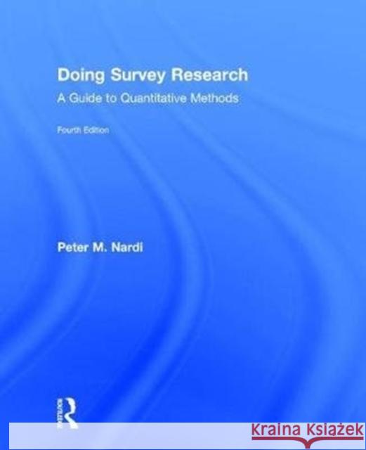 Doing Survey Research: A Guide to Quantitative Methods Nardi, Peter M. 9781138043381