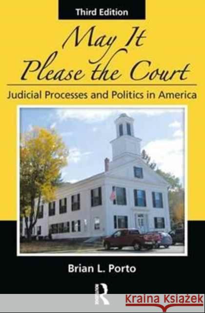 May It Please the Court: Judicial Processes and Politics in America Brian L. Porto 9781138043404 CRC Press