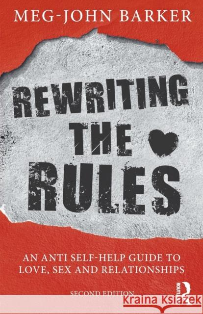 Rewriting the Rules: An Anti Self-Help Guide to Love, Sex and Relationships Meg-John Barker 9781138043596 Taylor & Francis Ltd