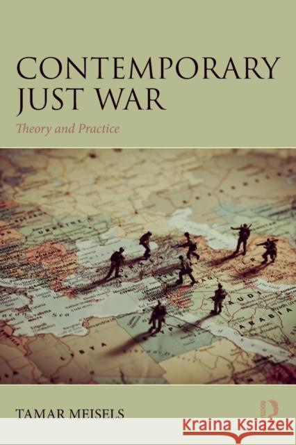 Contemporary Just War: Theory and Practice Tamar Meisels 9781138043695 Routledge