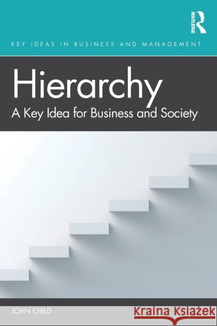 Hierarchy: A Key Idea for Business and Society John Child 9781138044418