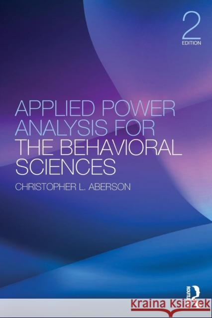 Applied Power Analysis for the Behavioral Sciences: 2nd Edition Christopher L. Aberson 9781138044593 Routledge