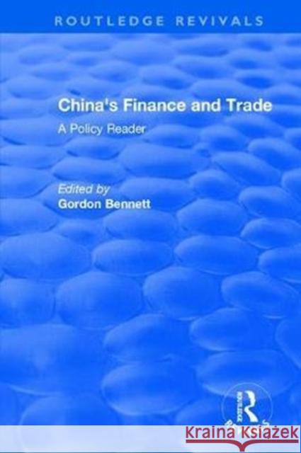 China's Finance and Trade: A Policy Reader: A Policy Reader Bennett, Gordon A. 9781138045064